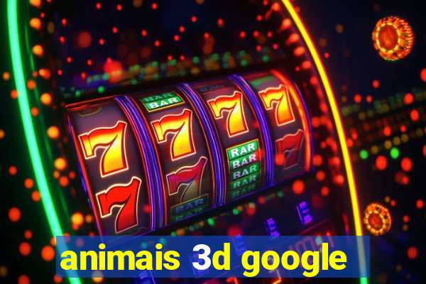 animais 3d google